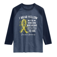 Sarcoma Awareness Raglan Shirt I Wear Yellow For Someone Who Means Everything To Me