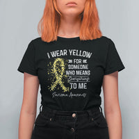 Sarcoma Awareness T Shirt For Women I Wear Yellow For Someone Who Means Everything To Me