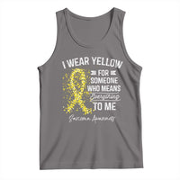 Sarcoma Awareness Tank Top I Wear Yellow For Someone Who Means Everything To Me