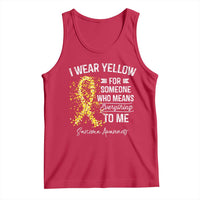 Sarcoma Awareness Tank Top I Wear Yellow For Someone Who Means Everything To Me