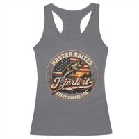 Master Baiter Fishing Lover Racerback Tank Top I Jerk It Every Chance I Get Funny Bass Fishing
