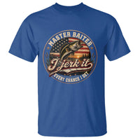 Master Baiter Fishing Lover T Shirt I Jerk It Every Chance I Get Funny Bass Fishing