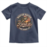 Master Baiter Fishing Lover Toddler T Shirt I Jerk It Every Chance I Get Funny Bass Fishing
