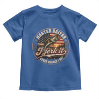 Master Baiter Fishing Lover Toddler T Shirt I Jerk It Every Chance I Get Funny Bass Fishing