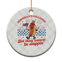 Democracy Is Collapsin But These Weiners Be Slappin 4th of July Ceramic Ornament