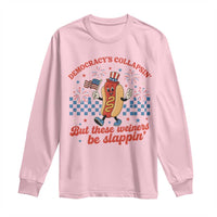 Democracy Is Collapsin But These Weiners Be Slappin 4th of July Long Sleeve Shirt