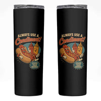 Always Use A Condiment Cover Your Wiener Funny Hot Dog Skinny Tumbler