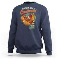 Always Use A Condiment Cover Your Wiener Funny Hot Dog Sweatshirt