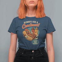 Always Use A Condiment Cover Your Wiener Funny Hot Dog T Shirt For Women