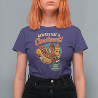 Always Use A Condiment Cover Your Wiener Funny Hot Dog T Shirt For Women