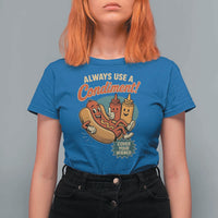 Always Use A Condiment Cover Your Wiener Funny Hot Dog T Shirt For Women