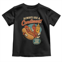 Always Use A Condiment Cover Your Wiener Funny Hot Dog Toddler T Shirt