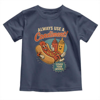 Always Use A Condiment Cover Your Wiener Funny Hot Dog Toddler T Shirt