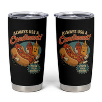 Always Use A Condiment Cover Your Wiener Funny Hot Dog Tumbler Cup