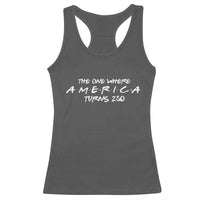 The One Where America Turns 250 Racerback Tank Top 250 Anniversary USA 4th of July