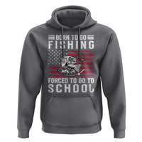 Born To Go Fishing Forced To Go To School Hoodie Bass Fly Fishing - Wonder Print Shop