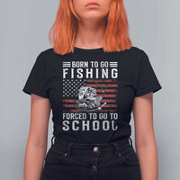 Born To Go Fishing Forced To Go To School T Shirt For Women Bass Fly Fishing - Wonder Print Shop