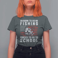 Born To Go Fishing Forced To Go To School T Shirt For Women Bass Fly Fishing - Wonder Print Shop