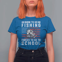 Born To Go Fishing Forced To Go To School T Shirt For Women Bass Fly Fishing - Wonder Print Shop