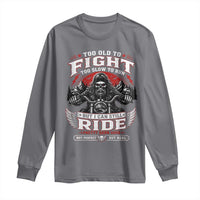 Funny Motorcycle Grandpa Long Sleeve Shirt Too Old To Fight Too Slow To Run But I Can Still Ride Pretty Darn Good