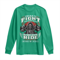 Funny Motorcycle Grandpa Long Sleeve Shirt Too Old To Fight Too Slow To Run But I Can Still Ride Pretty Darn Good