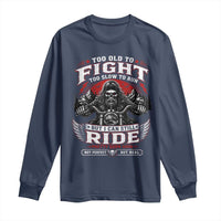 Funny Motorcycle Grandpa Long Sleeve Shirt Too Old To Fight Too Slow To Run But I Can Still Ride Pretty Darn Good