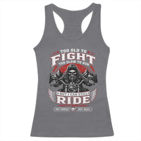 Funny Motorcycle Grandpa Racerback Tank Top Too Old To Fight Too Slow To Run But I Can Still Ride Pretty Darn Good