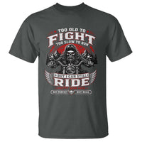Funny Motorcycle Grandpa T Shirt Too Old To Fight Too Slow To Run But I Can Still Ride Pretty Darn Good