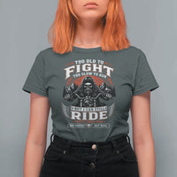 Funny Motorcycle Grandpa T Shirt For Women Too Old To Fight Too Slow To Run But I Can Still Ride Pretty Darn Good