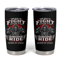 Funny Motorcycle Grandpa Tumbler Cup Too Old To Fight Too Slow To Run But I Can Still Ride Pretty Darn Good