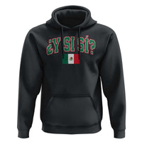 Mexican Y Si Si Hoodie Mexico Flag Funny Mexican Optimistic Saying