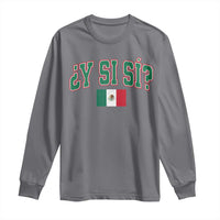 Mexican Y Si Si Long Sleeve Shirt Mexico Flag Funny Mexican Optimistic Saying