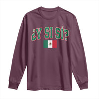 Mexican Y Si Si Long Sleeve Shirt Mexico Flag Funny Mexican Optimistic Saying