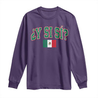 Mexican Y Si Si Long Sleeve Shirt Mexico Flag Funny Mexican Optimistic Saying