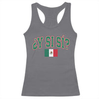 Mexican Y Si Si Racerback Tank Top Mexico Flag Funny Mexican Optimistic Saying
