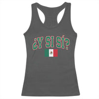 Mexican Y Si Si Racerback Tank Top Mexico Flag Funny Mexican Optimistic Saying