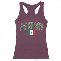 Mexican Y Si Si Racerback Tank Top Mexico Flag Funny Mexican Optimistic Saying