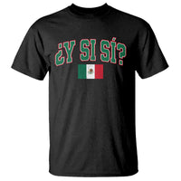 Mexican Y Si Si T Shirt Mexico Flag Funny Mexican Optimistic Saying