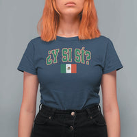 Mexican Y Si Si T Shirt For Women Mexico Flag Funny Mexican Optimistic Saying