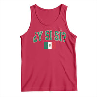 Mexican Y Si Si Tank Top Mexico Flag Funny Mexican Optimistic Saying
