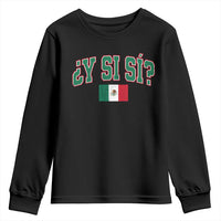 Mexican Y Si Si Youth Sweatshirt Mexico Flag Funny Mexican Optimistic Saying