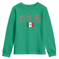 Mexican Y Si Si Youth Sweatshirt Mexico Flag Funny Mexican Optimistic Saying