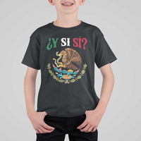 Mexican Y Si Si T Shirt For Kid Escudo Mexico Coat of Arms Funny Hispanic Saying