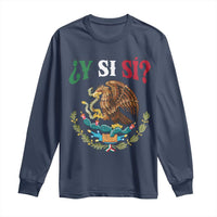 Mexican Y Si Si Long Sleeve Shirt Escudo Mexico Coat of Arms Funny Hispanic Saying