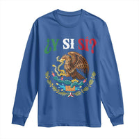 Mexican Y Si Si Long Sleeve Shirt Escudo Mexico Coat of Arms Funny Hispanic Saying