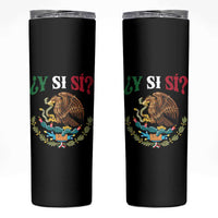 Mexican Y Si Si Skinny Tumbler Escudo Mexico Coat of Arms Funny Hispanic Saying