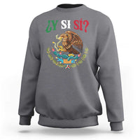 Mexican Y Si Si Sweatshirt Escudo Mexico Coat of Arms Funny Hispanic Saying