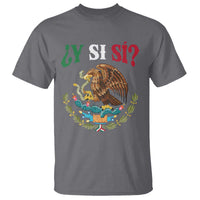 Mexican Y Si Si T Shirt Escudo Mexico Coat of Arms Funny Hispanic Saying