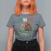 Mexican Y Si Si T Shirt For Women Escudo Mexico Coat of Arms Funny Hispanic Saying