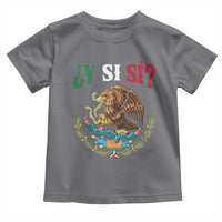 Mexican Y Si Si Toddler T Shirt Escudo Mexico Coat of Arms Funny Hispanic Saying
